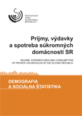 Príjmy, výdavky a spotreba súkromných domácností SR/INCOME, EXPENDITURES AND CONSUMPTION OF PRIVATE HOUSEHOLDS IN THE SLOVAK REPUBLIC